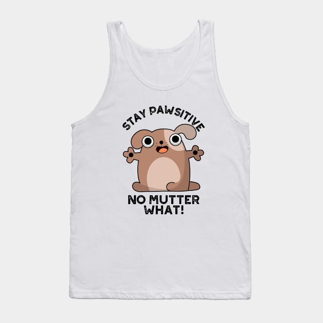 Stay Pawsitive No Mutter What Cute Positive Dog Pun Tank Top by punnybone